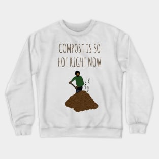 Compost Is So Hot Right Now Crewneck Sweatshirt